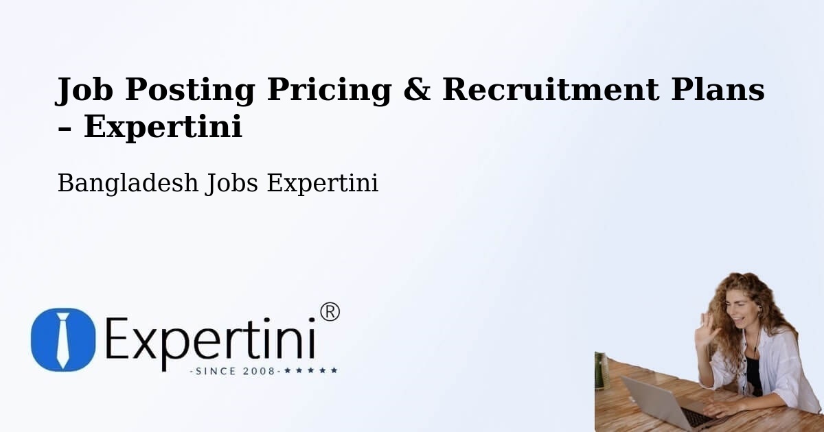 Job Posting Pricing & Recruitment Plans – Chapai Nababganj - Chapai Nababganj, Bangladesh Jobs Expertini
